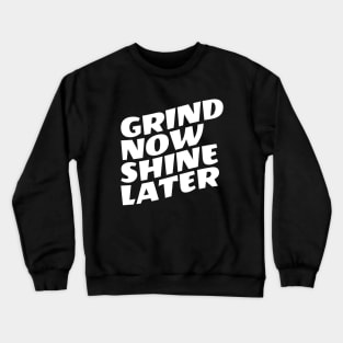 Grind Now Shine Later Crewneck Sweatshirt